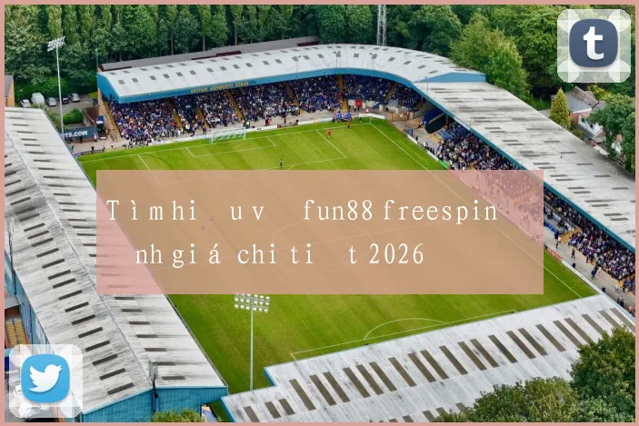 Tìm hiểu về fun88 freespin đánh giá chi tiết 2026